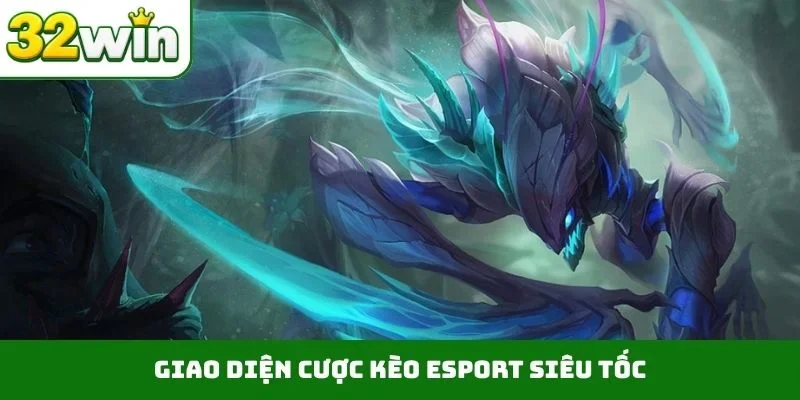 Kèo Esport Siêu Tốc – Kỷ Nguyên Giải Trí Mới Lạ Tại 32WIN Giao diện cược kèo Esport siêu tốc