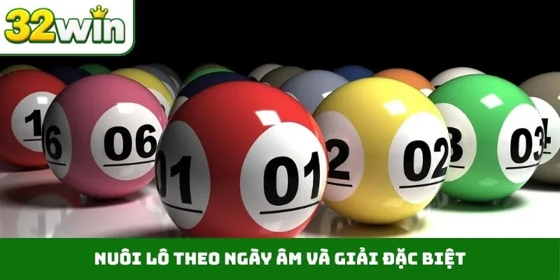 Nuôi Lô Theo Ngày Âm – Bí Kíp Chuẩn Từ 100 Cao Thủ 32WIN Nuôi lô theo ngày âm và giải đặc biệt