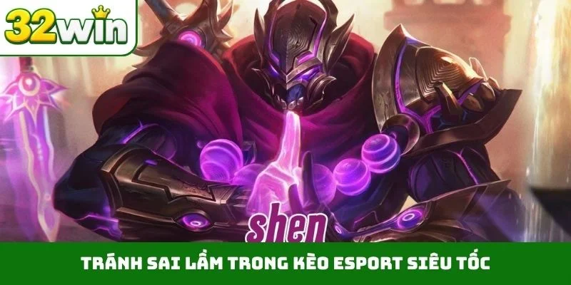 Kèo Esport Siêu Tốc – Kỷ Nguyên Giải Trí Mới Lạ Tại 32WIN Tránh sai lầm trong kèo Esport siêu tốc